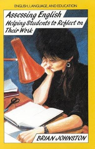 Assessing English: Helping Students to Reflect on Their Work (English, Language and Education Series)