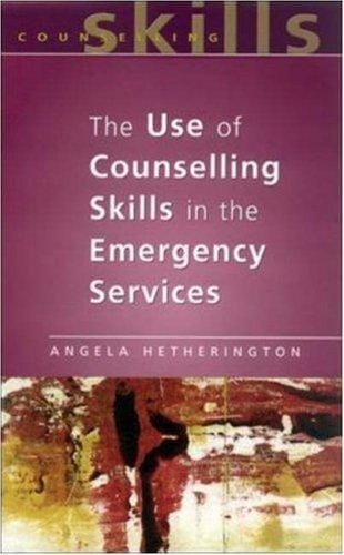 The Use of Counseling Skills In Emergency Services: Working with Trauma