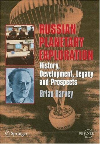 Russian Planetary Exploration: History, Development, Legacy and Prospects (Springer Praxis Books / Space Exploration)