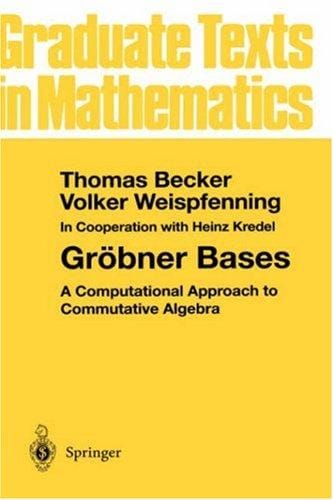 Gröbner Bases: A Computational Approach to Commutative Algebra (Graduate Texts in Mathematics)