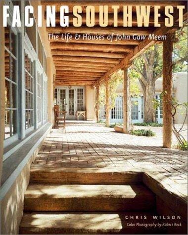 Facing Southwest: The Life and Houses of John Gaw Meem
