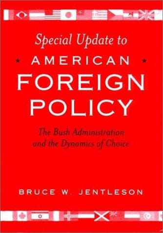 Special Update to American Foreign Policy: The Bush Administration and the Dynamics of Choice