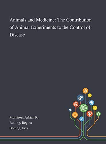 Animals and Medicine: The Contribution of Animal Experiments to the Control of Disease