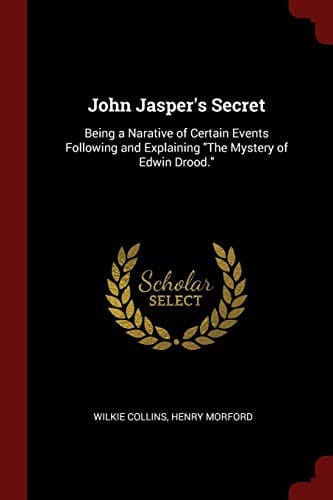 John Jasper's Secret: Being a Narative of Certain Events Following and Explaining "The Mystery of Edwin Drood."