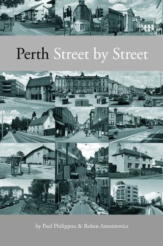 Perth : Street by Street: A Geographical and Historical Tour Around Perth's 600-plus Streets, Roads, and Vennels