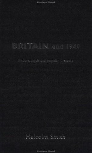 Britain and 1940: history, myth, and popular memory
