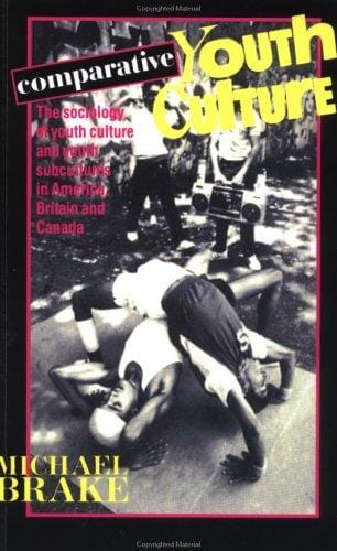 Comparative Youth Culture: The Sociology of Youth Cultures and Youth Subcultures in America, Britain and Canada