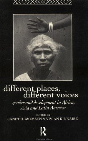 Different Places, Different Voices: Gender and Development in Africa, Asia and Latin America (International Studies of Women and Place)