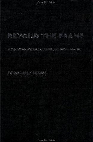 Beyond the Frame: Feminism and Visual Culture, Britain 1850-1900