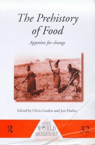 The Prehistory of Food: Appetites for Change (One World Archaeology)