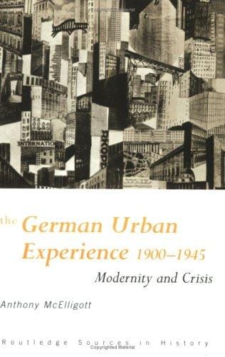 The German urban experience, 1900-1945: modernity and crisis