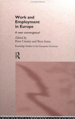 Work and Employment in Europe: A New Convergence? (Routledge Studies in the European Economy, 2)