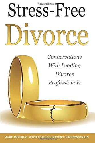 Stress-Free Divorce Volume 01: Leading Divorce Professionals Speak