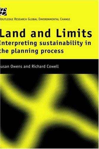 Land and Limits: Interpreting Sustainability in the Planning Process (Routledge Research Global Environmental Change Series, 7.)
