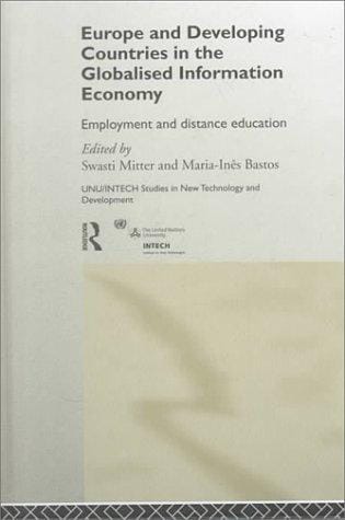 Europe and Developing Countries in the Globalized Information Economy: Employment and Distance Education (Unu/Intech Studies in New Technology and Development, 9)