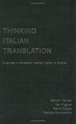 Thinking Italian Translation: A Course in Translation Method: Italian to English (Thinking Translation)