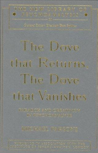 The Dove that Returns, The Dove that Vanishes: Paradox and Creativity in Psychoanalysis (New Library of Psychoanalysis)
