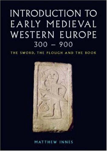 An Introduction to Early Medieval Western Europe, 400-900: The Sword, the Plough and the Book