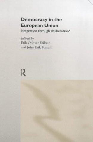Democracy in the European Union: Integration Through Deliberation?