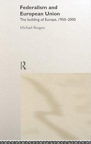 Federalism and European Union: Building of Europe 1950-2000