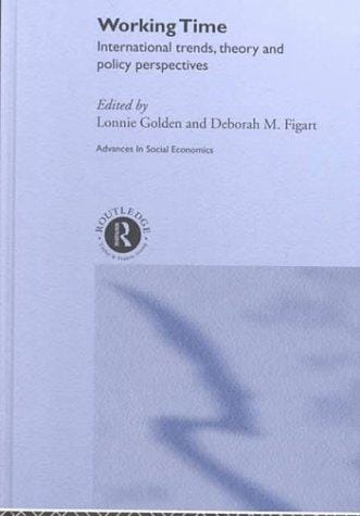 Working Time: International Trends, Theory and Policy Perspectives (Advances in Social Economics)
