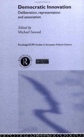Democratic Innovation: Deliberation, Representation and Association (Routledge/Ecpr Studies in European Politicalscience)