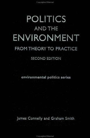 Politics and the Environment: From Theory to Practice (Environmental Politics Series)