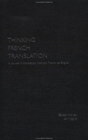Thinking French Translation Student Book: A Course in Translation Method: French to English (Thinking Translation)