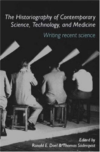 Historiography of Science, Technology and Medicine: Writing Recent Science (Studies in the History of Science, Technology and Medicine)