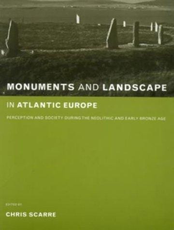 Monuments and Landscape in Atlantic Europe: Perception and Society during the Neolithic and Early Bronze Age