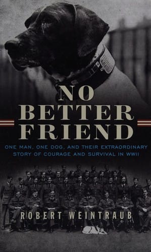 No better friend: one man, one dog, and their extraordinary story of courage and survival in WWII