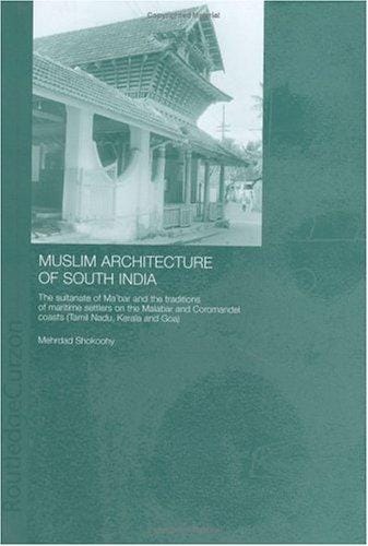 Muslim architecture of South India: the sultanate of Ma'bar and the traditions of the maritime settlers on the Malabar and Coromandel coasts (Tamil Nadu, Kerala and Goa)