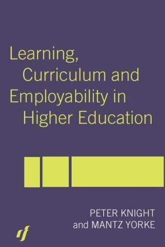 Learning, curriculum, and employability in higher education / Peter Knight, Mantz Yorke.