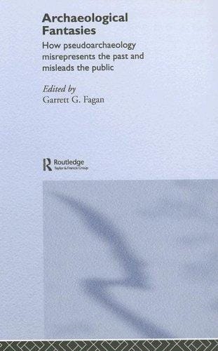 Archaeological Fantasies: How Pseudoarchaeology Misrepresents the Past and Misleads the Public
