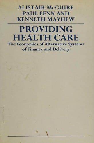 Providing health care: the economics of alternative systems of finance and delivery