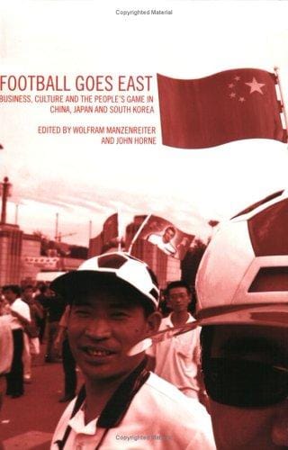 Football goes east: business, culture, and the people's game in China, Japan, and South Korea