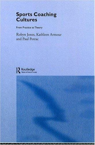Sports Coaching Cultures: From Practice to Theory