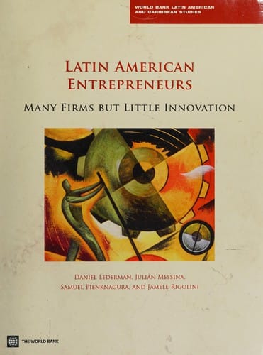 Latin American Entrepreneurs: Many Firms but Little Innovation