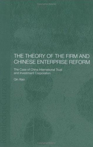 The Theory of the Firm and Chinese Enterprise: The Case of China International Trust and Investment Corporation (Routledgecurzon Studies on the Chinese Economy, 10)