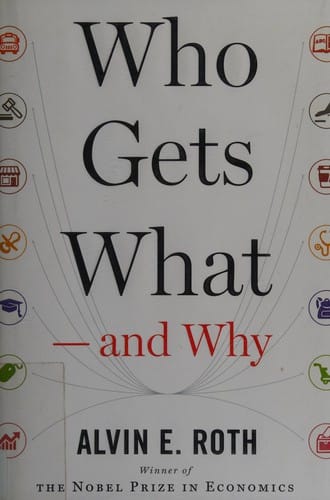 Who gets what--and why: the new economics of matchmaking and market design