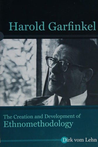 Harold Garfinkel: The Creation and Development of Ethnomethodology