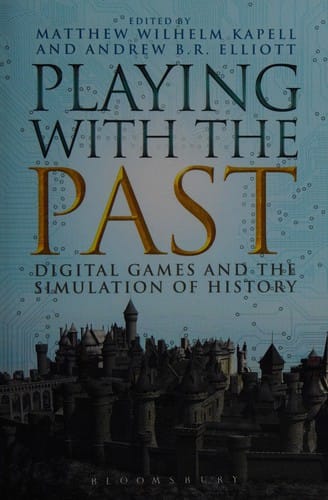 Playing with the past: digital games and the simulation of history
