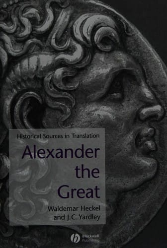 ALEXANDER THE GREAT: HISTORICAL TEXTS IN TRANSLATION; ED. BY WALDEMAR HECKEL.