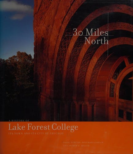 30 miles north: a history of Lake Forest College, its town, and its city of Chicago