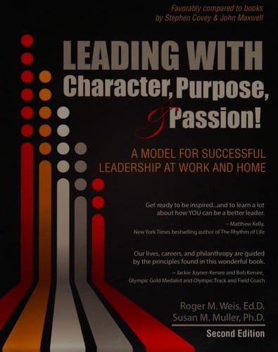 Leading with character, purpose & passion!: a model for successful leadership at work and home