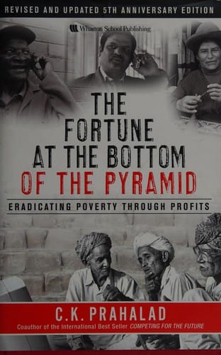 The Fortune at the Bottom of the Pyramid: Eradicating Poverty Through Profits