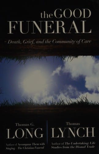The good funeral: death, grief, and the community of care