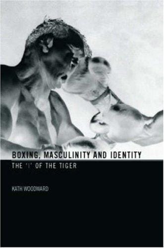 Boxing, Masculinity & Identity: The 'I' of the Tiger