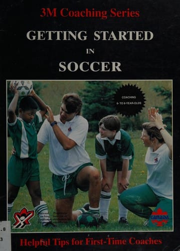 Getting Started in Soccer: Helpful Tips for First-Time Coaches (3m Coaching Series)