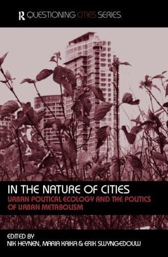 In the nature of cities: urban political ecology and the politics of urban metabolism